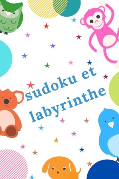 Sudoku et Labyrinthe - Les Activités Edition - Książki - Independently Published - 9798645023041 - 11 maja 2020