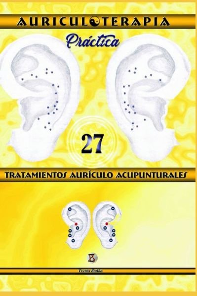 Cover for Txema Banon Zaragoza · 27 Tratamientos Auriculo Acupunturales. Auriculoterapia Practica (Paperback Book) (2020)