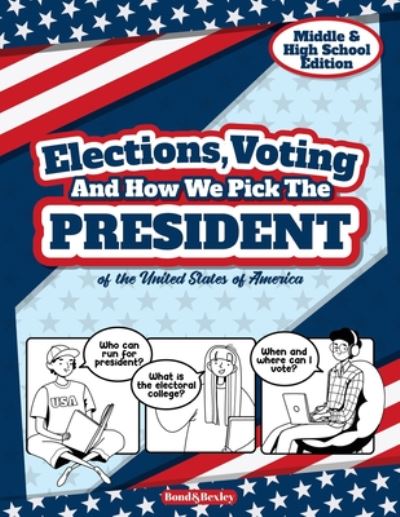 Cover for Bond and Bexley · Elections, Voting And How We Pick The President (Paperback Book) (2020)