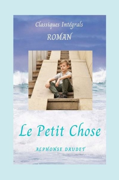 Cover for Alphonse Daudet · Le Petit Chose Roman Classiques Integrals (Taschenbuch) (2020)