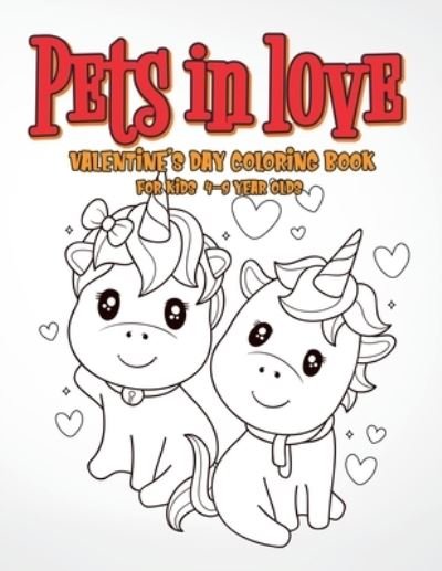 Pets in Love Valentine's Day Coloring Book: For Kids 4-8 Year Olds, gift for preschollers and toddlers! - Activity Exspander - Bøger - Independently Published - 9798700616041 - January 26, 2021