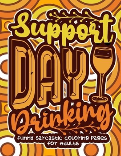 Cover for Snarky Adult Coloring Books · Support Day Drinking (Paperback Book) (2021)