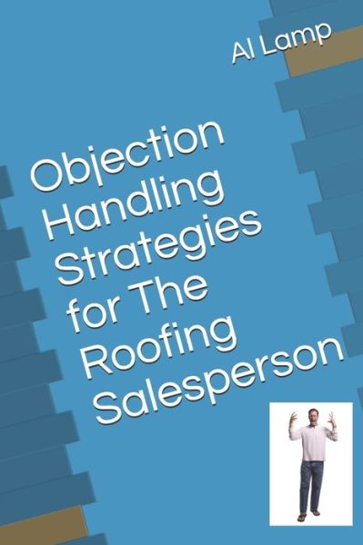 Cover for Al Lamp · Objection Handling Strategies for The Roofing Salesperson (Paperback Book) (2021)