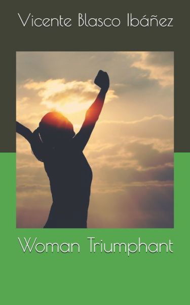 Woman Triumphant - Vicente Blasco Ibanez - Books - Independently Published - 9798736244041 - April 11, 2021