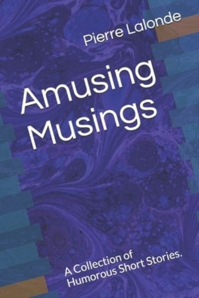 Cover for Pierre LaLonde · Amusing Musings: A Collection of Humorous Short Stories. (Taschenbuch) (2021)