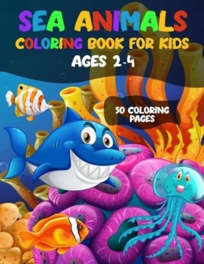 Cover for Dsgd Creative Press · Sea Animal Coloring Book for Kids Ages 2-4: 50 Coloring Pages - Crab, Fish, Seal, Octopus, Shark, Seahorse, Starfish &amp; More Sea Creatures &amp; Ocean Animals Coloring Pages for Boys Girls &amp; Little Kids (Paperback Bog) (2021)