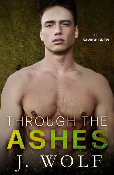 Through the Ashes: A High School Bully Romance - The Savage Crew - J Wolf - Books - Independently Published - 9798749552041 - May 6, 2021