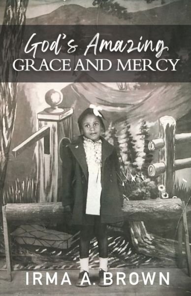 Cover for Irma A Brown · God's Amazing Grace and Mercy (Paperback Book) (2021)
