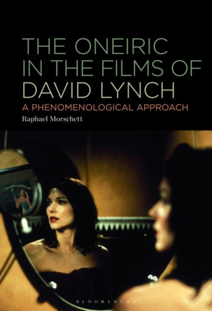 Cover for Raphael Morschett · The Oneiric in the Films of David Lynch: A Phenomenological Approach (Hardcover Book) (2024)