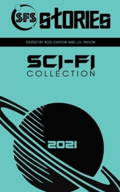 Cover for Rod Castor · SFS Stories 2021 Sci-Fi Collection: Twenty-Two Sci-Fi Flash Fiction Stories (Pocketbok) (2021)