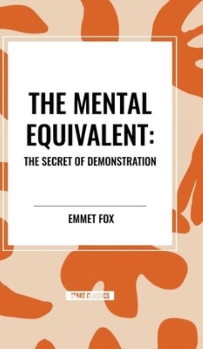 Cover for Emmet Fox · The Mental Equivalent: The Secret of Demonstration (Inbunden Bok) (2024)