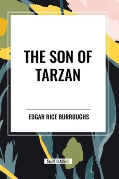 The Son of Tarzan - Edgar Rice Burroughs - Books - Start Classics - 9798880921041 - May 22, 2024
