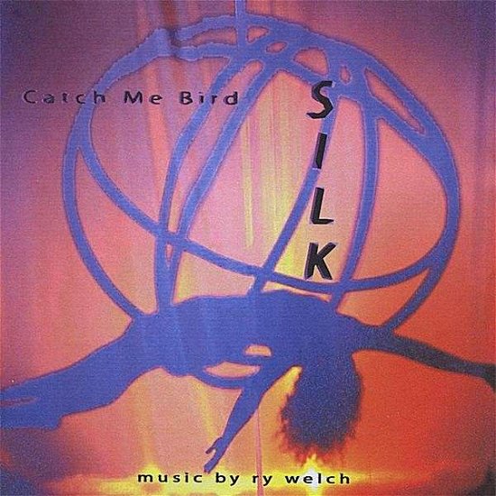 Cover for Ry Welch · Catch Me Bird: Silk (CD) (2008)