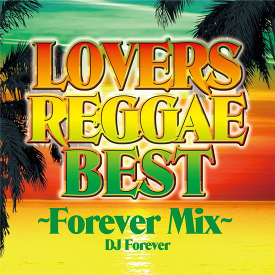 Lovers Reggae Best -forever Mix- - DJ Forever - Music - MERCURIUS RECORDS - 4580088690042 - July 22, 2015