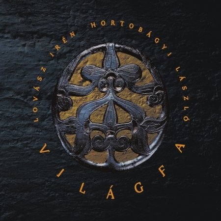 Cover for LOVÁSZ IRÉN / Hortobágyi László · Világfa (CD) [Digipak] (2004)
