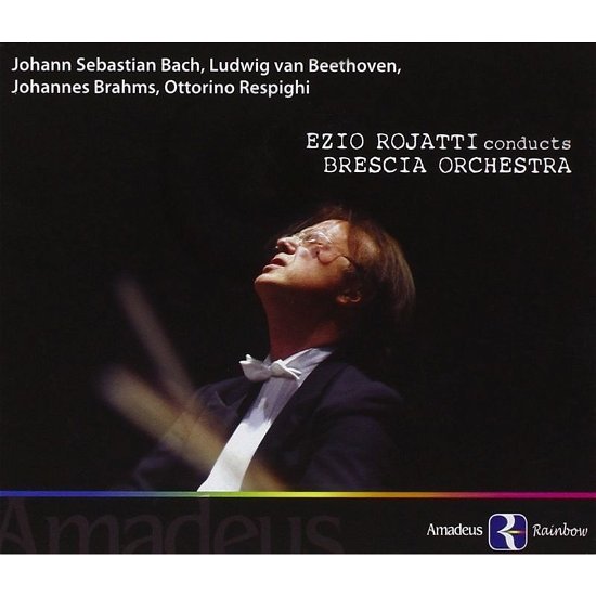 Bach Beethoven Brahms Respighi - Rojatti,ezio / Brescia Orchestra - Muziek - AMADEUS RAINBOW - 8053013374042 - 8 november 2019