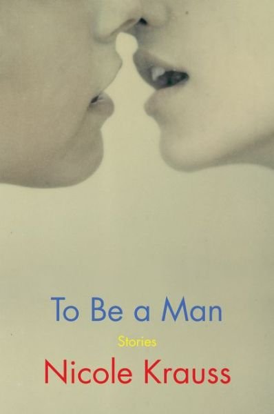 Cover for Nicole Krauss · To Be a Man: Stories (Paperback Bog) (2021)
