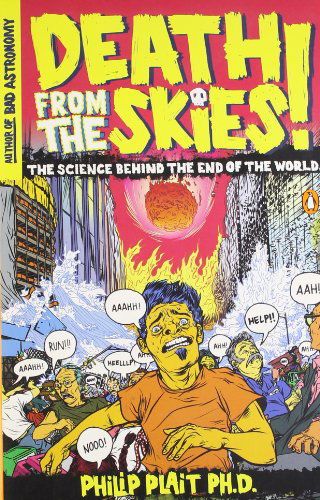 Death from the Skies!: The Science Behind the End of the World - Plait, Philip, Ph.D. - Books - Penguin Putnam Inc - 9780143116042 - August 25, 2009