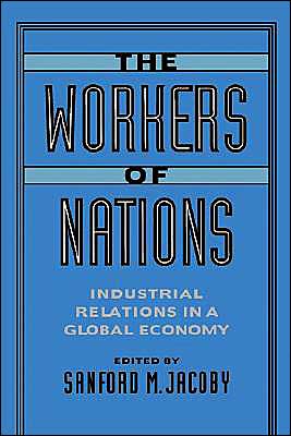 Cover for Sanford M. Jacoby · The Workers of Nations: Industrial Relations in a Global Economy (Hardcover Book) (1995)