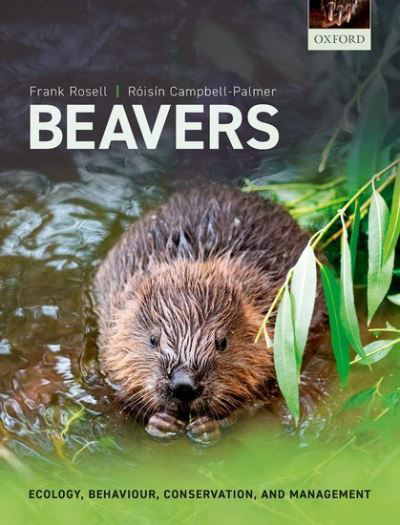 Cover for Rosell, Frank (Professor, Professor, Department of Natural Sciences and Environmental Health, University of South-Eastern Norway, Norway) · Beavers: Ecology, Behaviour, Conservation, and Management (Hardcover bog) (2022)