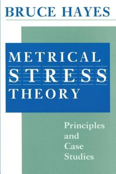 Cover for Hayes, Bruce (University of California, Los Angeles) · Metrical Stress Theory: Principles and Case Studies (Paperback Book) [2nd edition] (1995)