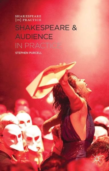 Cover for Stephen Purcell · Shakespeare and Audience in Practice - Shakespeare in Practice (Pocketbok) (2013)