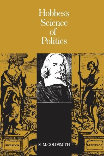 Hobbes's Science of Politics - Maurice Goldsmith - Kirjat - Columbia University Press - 9780231028042 - keskiviikko 22. helmikuuta 1978