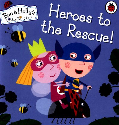 Cover for Ben and Holly's Little Kingdom · Ben and Holly's Little Kingdom: Heroes to the Rescue! - Ben &amp; Holly's Little Kingdom (Board book) (2017)