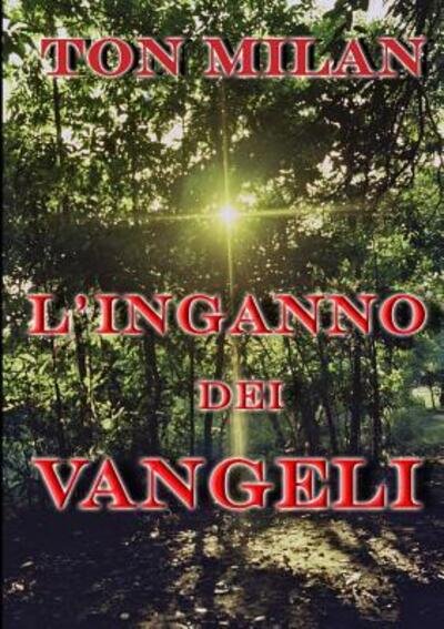 L'inganno dei Vangeli - Ton Milan - Books - lulu.com - 9780244969042 - February 21, 2018