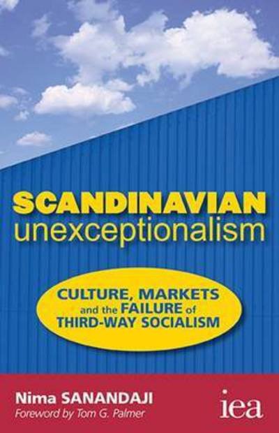 Cover for Nima Sanandaji · Scandinavian Unexceptionalism: Culture, Markets and the Failure of Third-Way Socialism - Readings in Political Economy (Paperback Book) (2015)