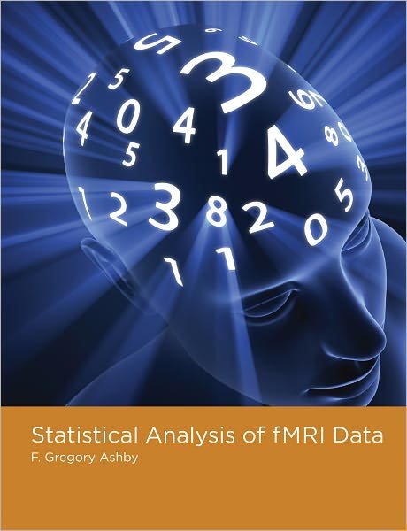 Statistical Analysis of fMRI Data - The MIT Press - Ashby, F. Gregory (Professor, University of California, Santa Barbara) - Bøger - MIT Press Ltd - 9780262015042 - 11. marts 2011