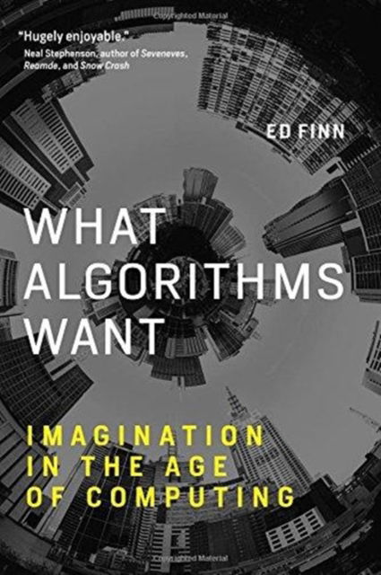 Cover for Finn, Ed (Arizona State University) · What Algorithms Want: Imagination in the Age of Computing - What Algorithms Want (Paperback Book) (2018)