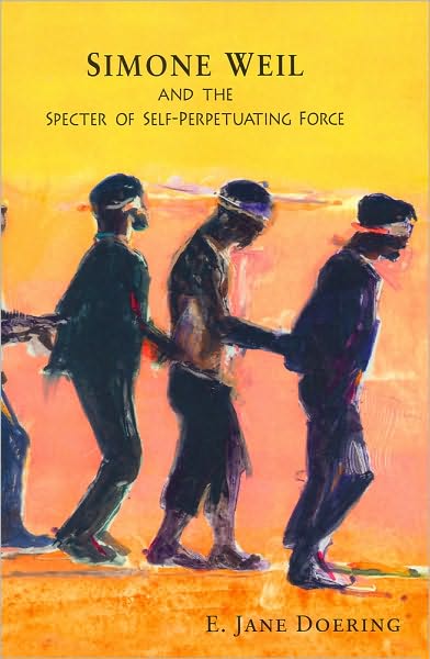 Cover for E. Jane Doering · Simone Weil and the Specter of Self-Perpetuating Force (Paperback Book) [New edition] (2010)