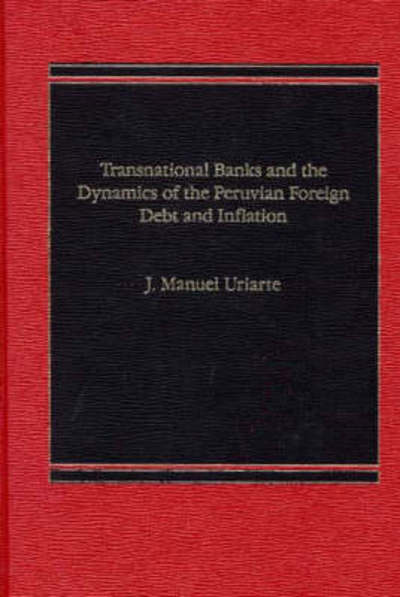 Cover for J Manuel Uriarte · Transnational Banks, and the Dynamics of Peruvian Foreign Debt and Inflation (Hardcover bog) (1985)