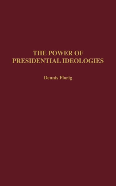 Cover for Dennis Florig · The Power of Presidential Ideologies (Hardcover Book) (1992)
