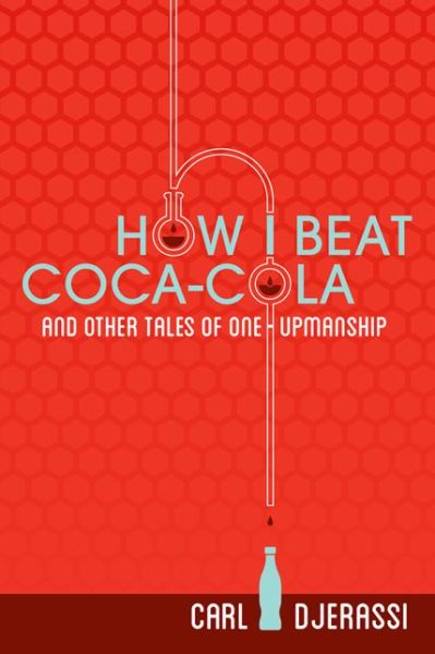 Cover for Carl Djerassi · How I Beat Coca-Cola and Other Tales of One-Upmanship (Paperback Book) (2013)