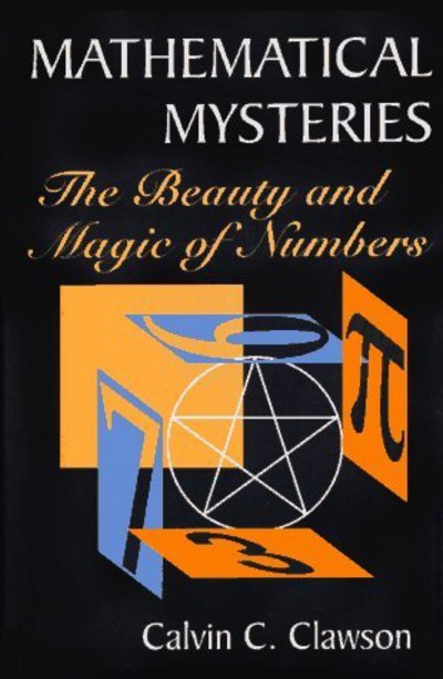 Mathematical Mysteries: The Beauty and Magic of Numbers - Calvin C. Clawson - Livros - Springer Science+Business Media - 9780306454042 - 1996