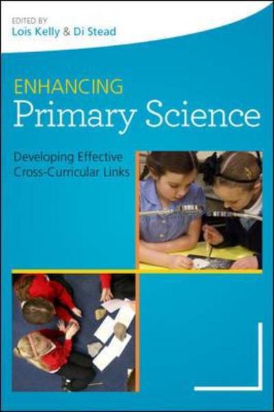 Cover for Lois Kelly · Enhancing Primary Science: Developing Effective Cross-Curricular Links (Paperback Book) [Ed edition] (2012)