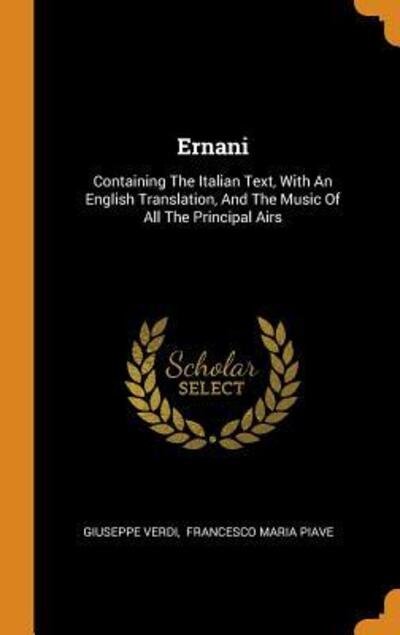 Cover for Giuseppe Verdi · Ernani: Containing the Italian Text, with an English Translation, and the Music of All the Principal Airs (Hardcover bog) (2018)