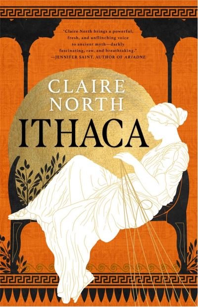 Cover for Claire North · Ithaca: The exquisite, gripping tale that breathes life into ancient myth - The Songs of Penelope (Hardcover Book) (2022)