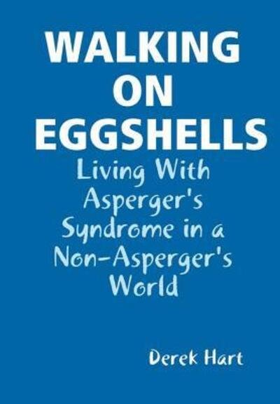 Cover for Derek Hart · WALKING ON EGGSHELLS Living With Asperger's Syndrome in a Non-Asperger's World (Hardcover Book) (2019)