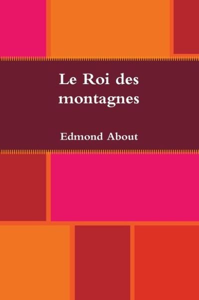 Le Roi des montagnes - Edmond About - Books - Lulu.com - 9780359937042 - September 23, 2019