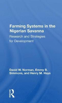 Farming Systems In The Nigerian Savanna: Research And Strategies For Development - David Norman - Books - Taylor & Francis Ltd - 9780367170042 - May 31, 2021