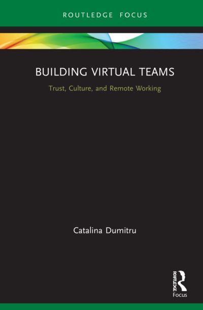 Cover for Dumitru, Catalina (University of Bremen, Germany) · Building Virtual Teams: Trust, Culture, and Remote Working - Routledge Focus on Business and Management (Hardcover Book) (2021)