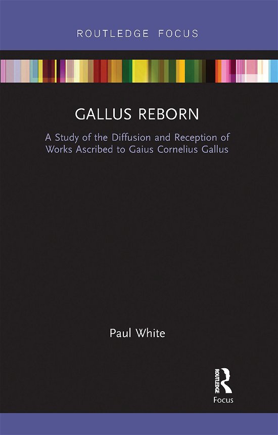 Cover for Paul White · Gallus Reborn: A Study of the Diffusion and Reception of Works Ascribed to Gaius Cornelius Gallus - Routledge Focus on Classical Studies (Paperback Bog) (2020)