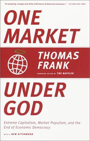 Cover for Thomas Frank · One Market Under God: Extreme Capitalism, Market Populism, and the End of Economic Democracy (Pocketbok) [No Edition Stated edition] (2001)