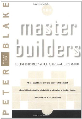 Master Builders: Le Corbusier, Mies van der Rohe, and Frank Lloyd Wright - Peter Blake - Bøker - WW Norton & Co - 9780393315042 - 12. mars 1997
