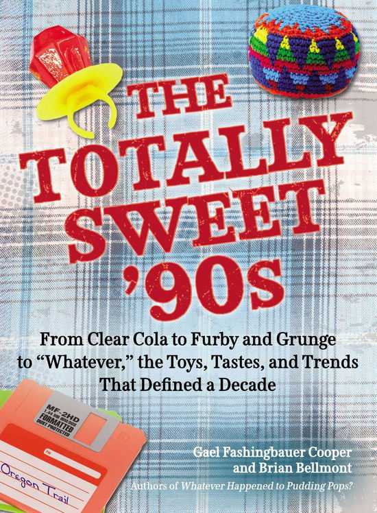 Cover for Cooper, Gael Fashingbauer (Gael Fashingbauer Cooper) · The Totally Sweet 90s: From Clear Cola to Furby, and Grunge to &quot;Whatever&quot;, the Toys, Tastes, and Trends That Defined a Decade (Paperback Book) (2013)