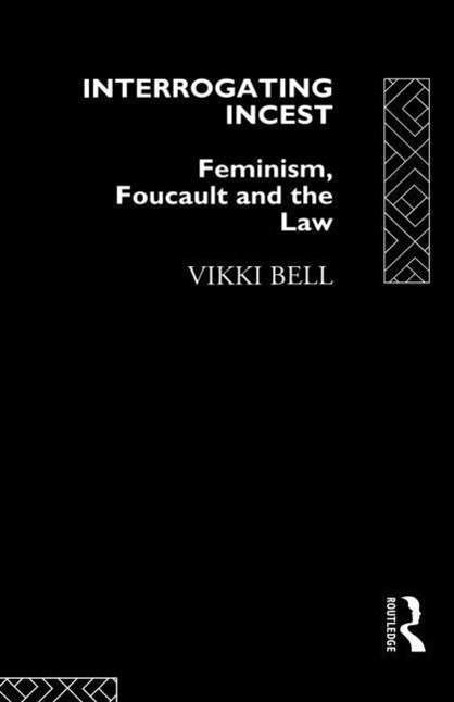 Cover for Vikki Bell · Interrogating Incest: Feminism, Foucault and the Law - Sociology of Law and Crime (Paperback Book) (1993)