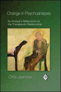 Cover for Jaenicke, Chris (in private practice, Berlin, Germany) · Change in Psychoanalysis: An Analyst's Reflections on the Therapeutic Relationship - Psychoanalytic Inquiry Book Series (Hardcover Book) (2011)